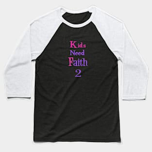 Kids Need Faith 2 Baseball T-Shirt